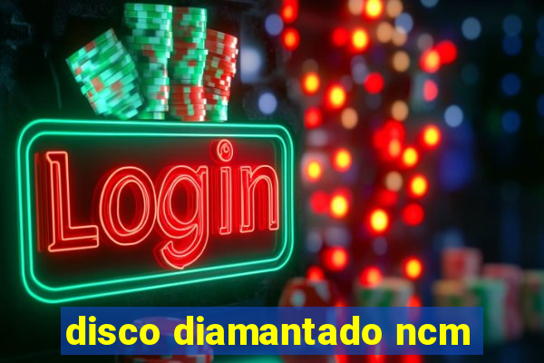 disco diamantado ncm